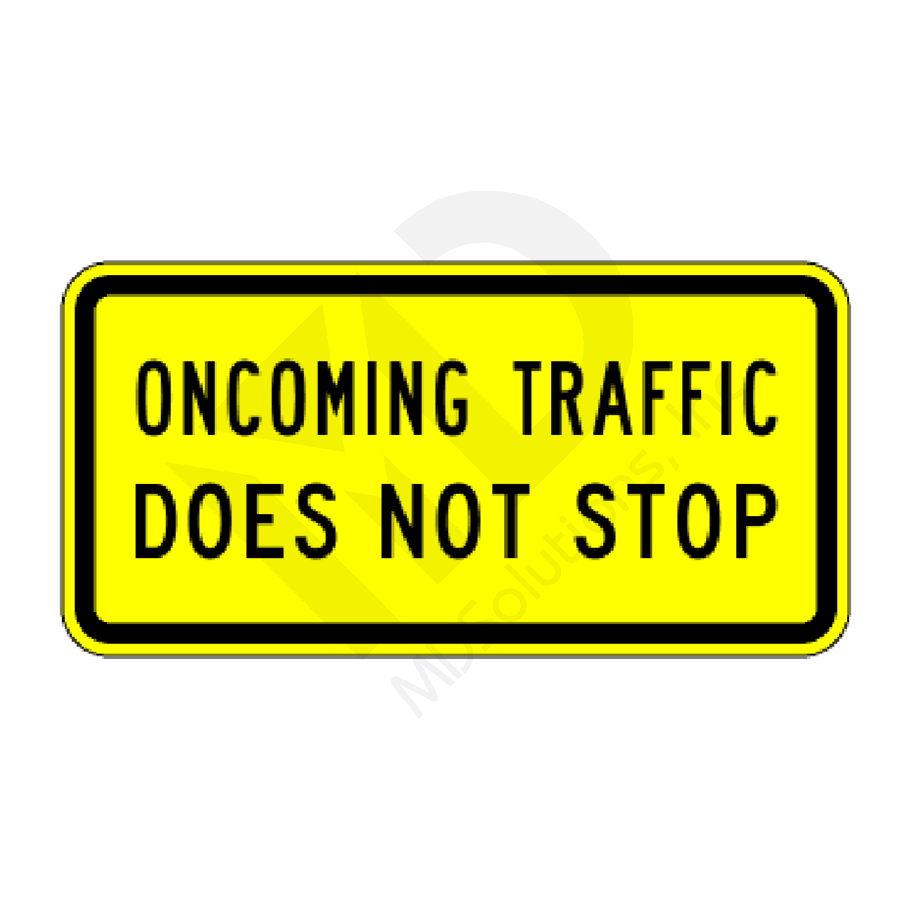 W4-4b Oncoming Traffic Does Not Stop Sign